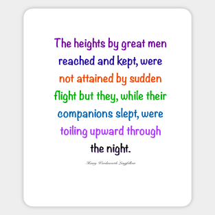 Inspirational motivational affirmation, colors colours  the heights by great men reached and kept Sticker